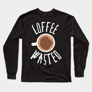 Coffee Wasted: Coffee T-shirt for Men and Women Long Sleeve T-Shirt